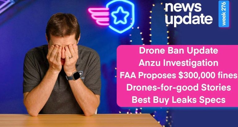 Drone Ban Update, Anzu Investigation, $300K FAA Fines, Best Buy DJI Neo Leaks