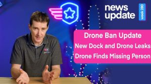 Drone Ban Update NDAA Bill, Mavic 4 Leak, New Dock Release, & Drone Finds Missing Man