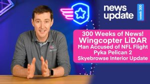 Wingcopter LiDAR, Man Accused of Breaking TFR, Pelican 2, Skyebrowse Interior Update