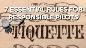 Drone Etiquette Guide: 7 Essential Rules for Responsible Pilots