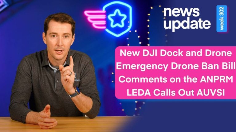 New Dock 3 & Drone, Emergency Bill to Ban Drones, Comment on ANPRM, & LEDA Calls Out AUVSI