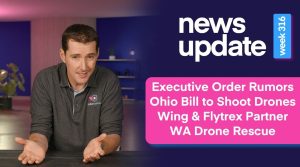 Executive Order Rumors, Ohio Bill to Shoot Drones, Wing Flytrex Partnership, WA Rescue